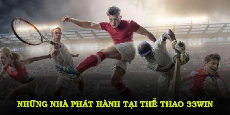 Những nhà phát hành tại thể thao 33WIN giúp nâng tầm trải nghiệm cược